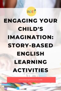 text reads "engaging your child's imagination: story-based English learning activities". Behind the text is a picture of a child's hands painting with a paintbrush on top of a table with lots of crayons and markers