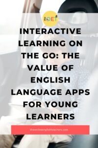 Text reads "Interactive learning on the go: the value of English language apps for young learners" with a picture of a boy strapped in a car with headphones on and playing on an ipad