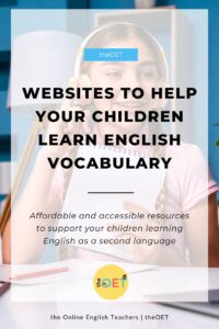 Text reads "websites to help your children learn English vocabulary. Affordable and accessible resources to support your children learning English as a second language". A picture in the background of a girl holding a notepad and listening to audio via headphones.
