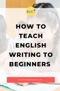 Image says "how to teach English writing to Beginners" with a picture of a girl in school reading a book.