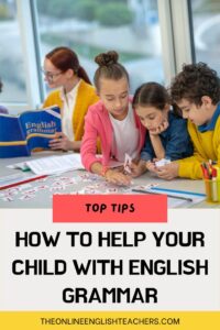Text Reads "Top tips - How to help your child with English grammar" with a picture of three children sorting letters and a teacher sat with another student looking at an English grammar book.