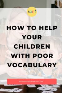 Text reads "how to help your children with poor vocabulary" with a picture of a female adult and a may child sorting English vocabulary words on a table.