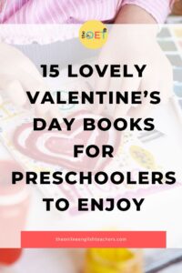 Text reads "15 lovely valentine's day books for preschoolers to enjoy" with a picture of a girl making a valentine's day card for her mum with pink and red hearts.