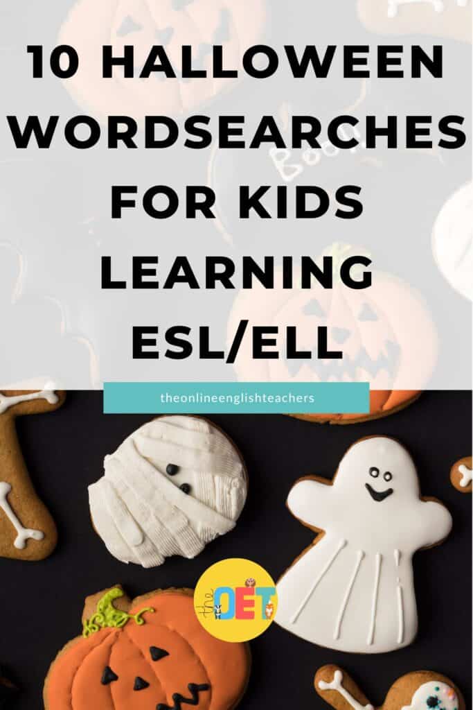 Text reads "10 halloween wordsearches for kids learning ESL/ELL". There is a photo behind the text with a black background showing halloween deocrated cookies e..g. a mumy face, ghost, jack-o-lantern, and skeleton.