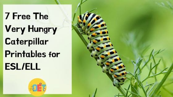 An image in the grass with a close up of a caterpillar on a piece of grass. It's green and yellow with black spots. The text reads "7 free "The Very Hungry Caterpillar" Printables for ESL/ELL