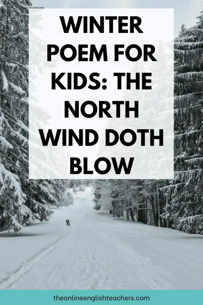 Text reads "winter poem for kids: the north wind doth blow" with a photo behind of snow covered ground and snow pine trees lined on the left and the right.