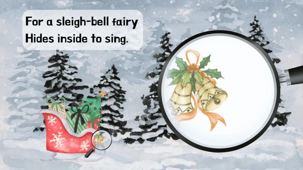 Text from the christmas poem for kids Sleigh Bells "For a sleigh-bell fairy hides inside to sing" with an illustration of a sleigh filled with presents, trees and snow in the background, and a zoomed in image of some sleigh bells and a fairy hiding behind them.
